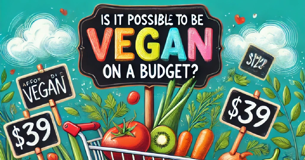 Is it Possible to Be Vegan on a Budget